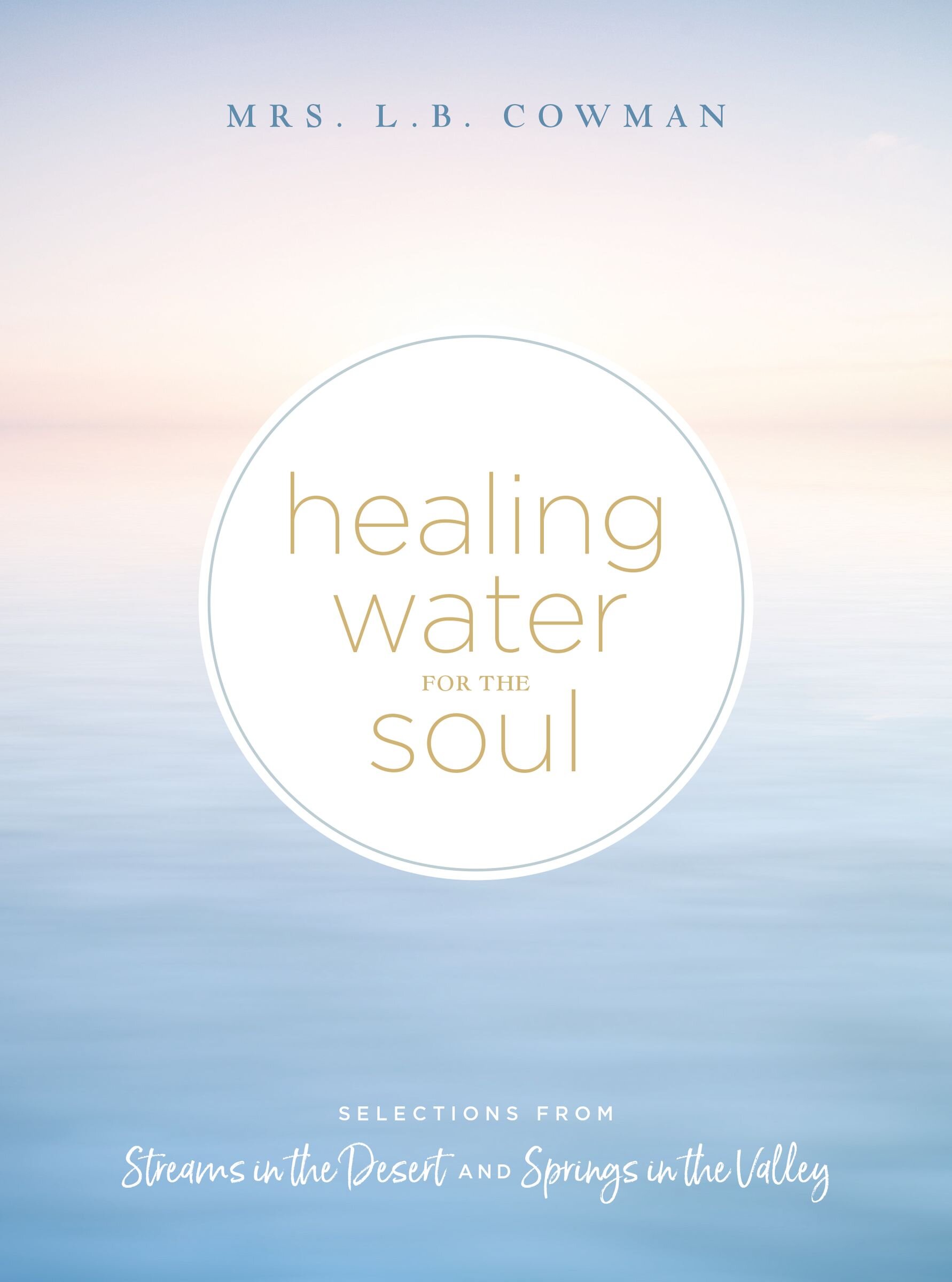 Healing Water for the Soul: Selections from Streams in the Desert and Springs in the Valley (A 365-Day Devotional)