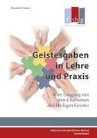 Geistesgaben in Lehre und Praxis: Der Umgang mit den Charismen des Heiligen Geistes