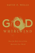 God in the Whirlwind: How the Holy Love of God Reorients Our World