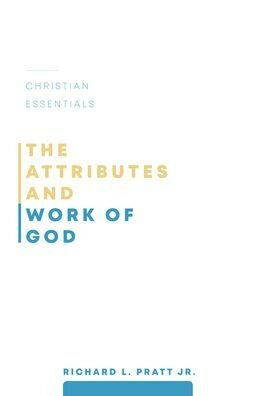 The Attributes and Work of God (Christian Essentials Series)