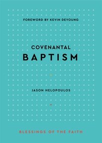 Covenantal Baptism (Blessings of the Faith)