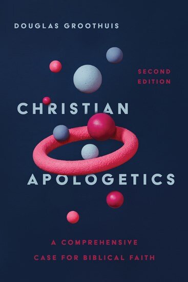 Christian Apologetics: A Comprehensive Case for Biblical Faith, 2nd ed.