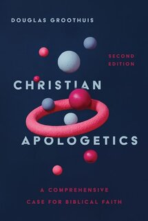 Christian Apologetics: A Comprehensive Case for Biblical Faith, 2nd ed.