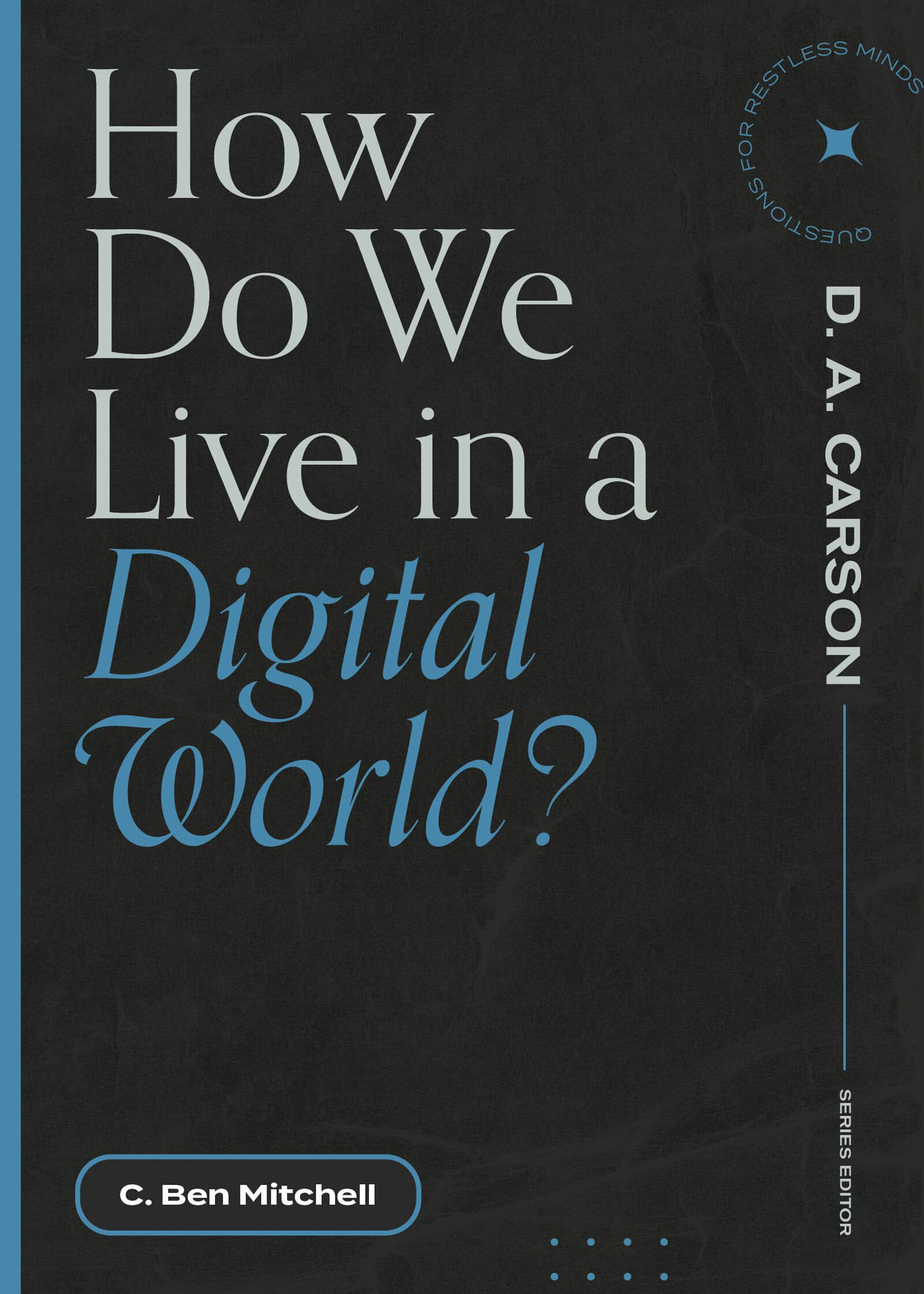 How Do We Live in a Digital World? (Questions for Restless Minds)