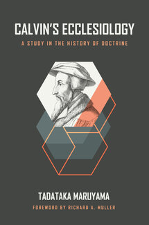 Calvin’s Ecclesiology: A Study in the History of Doctrine