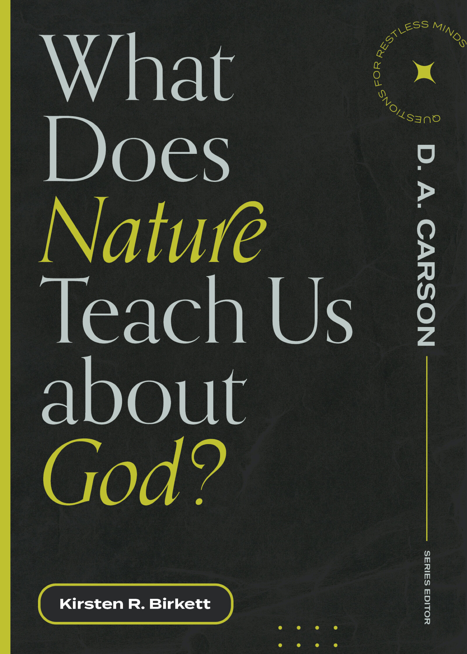 what-does-nature-teach-us-about-god-questions-for-restless-minds