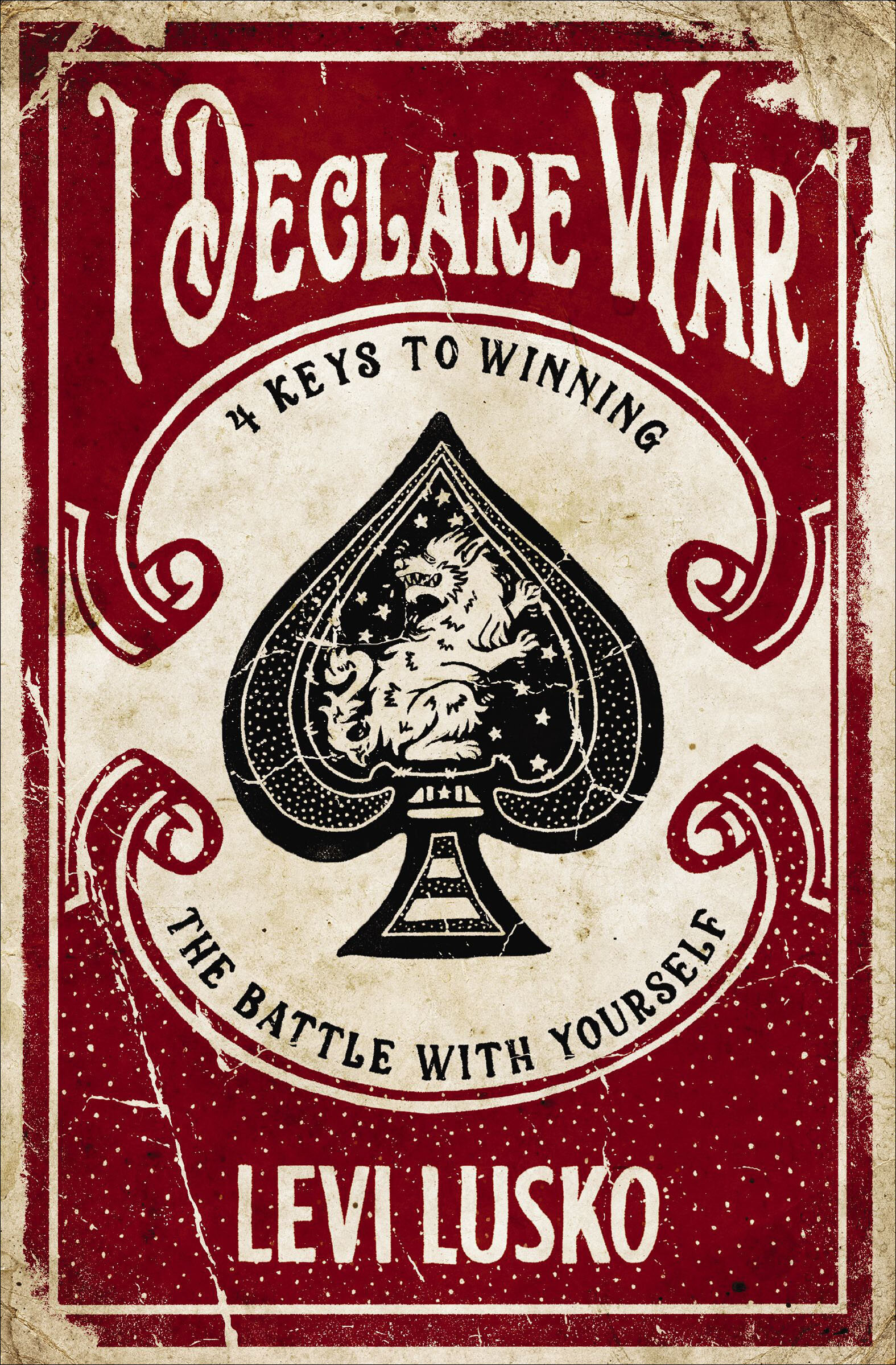 I Declare War: 4 Keys to Winning the Battle with Yourself