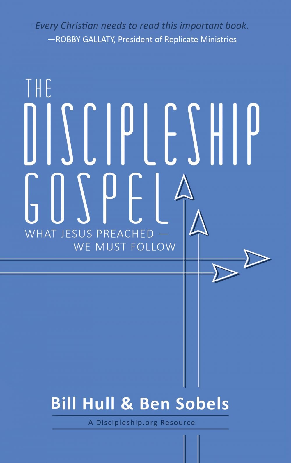 The Discipleship Gospel: What Jesus Preached—We Must Follow