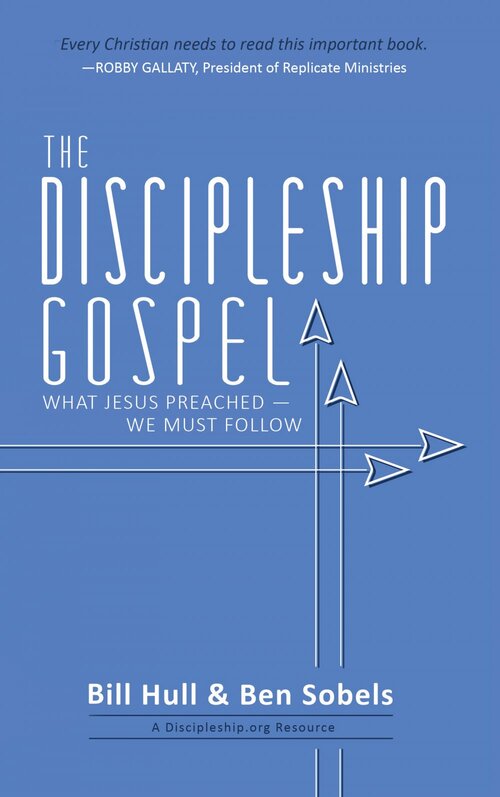 The Discipleship Gospel: What Jesus Preached—We Must Follow
