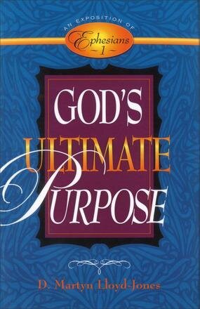 Exposition of Ephesians: God’s Ultimate Purpose