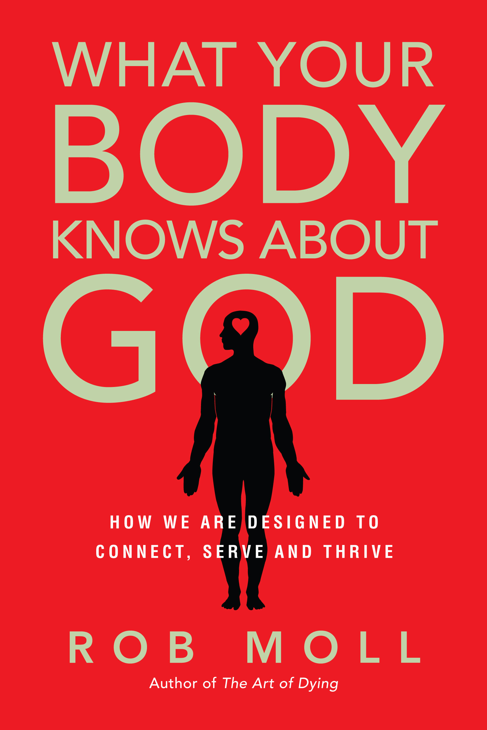 What Your Body Knows About God: How We Are Designed to Connect, Serve and Thrive