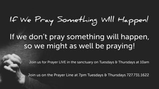 If We Pray Something Will Happen!