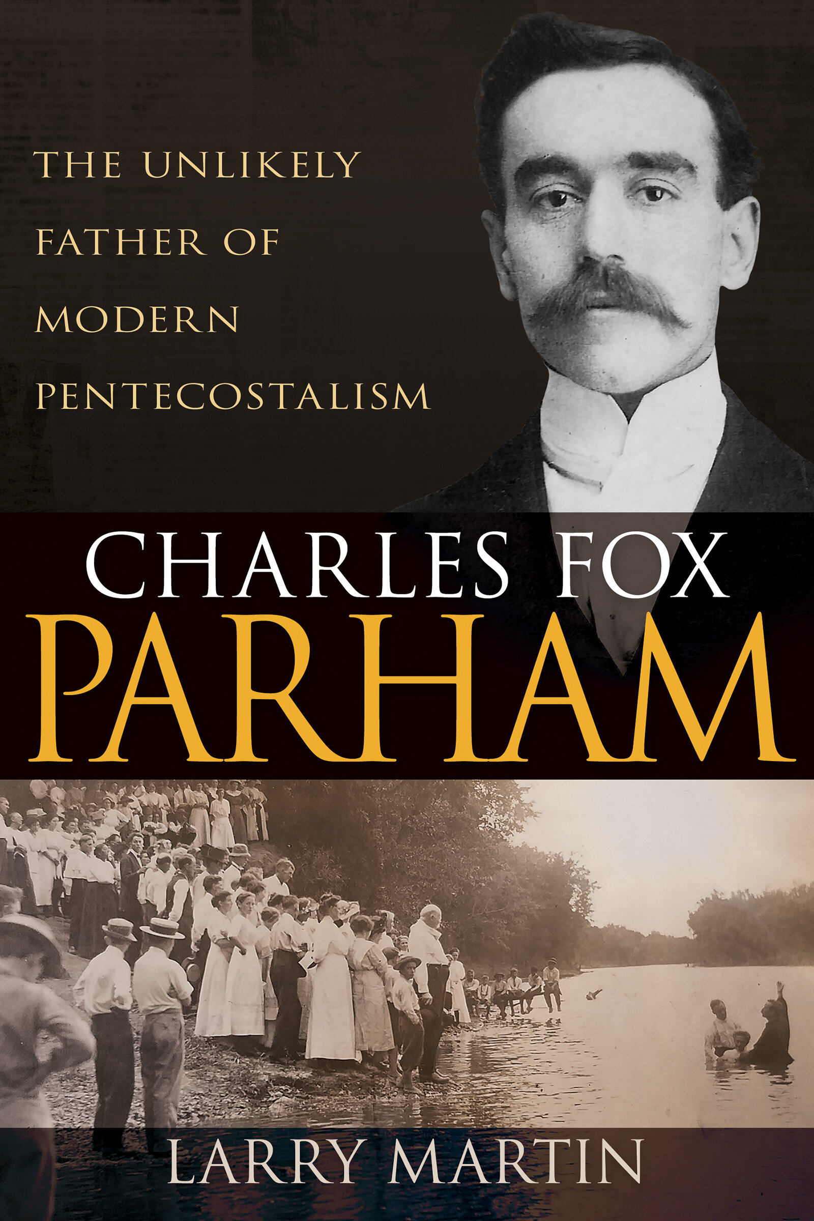Charles Fox Parham: The Unlikely Father of Modern Pentecostalism