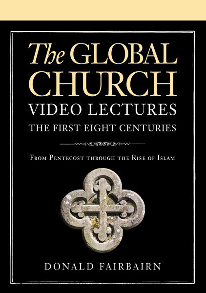 The Global Church—The First Eight Centuries Video Lectures: From Pentecost through the Rise of Islam