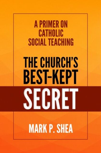The Church’s Best-Kept Secret: A Primer on Catholic Social Teaching