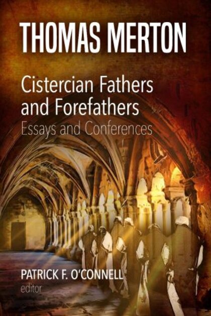 Thomas Merton: Cistercian Fathers and Forefathers: Essays and Conferences