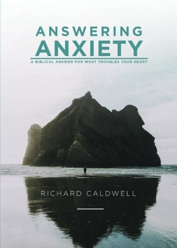 Answering Anxiety: A Biblical Answer for What Troubles Your Heart
