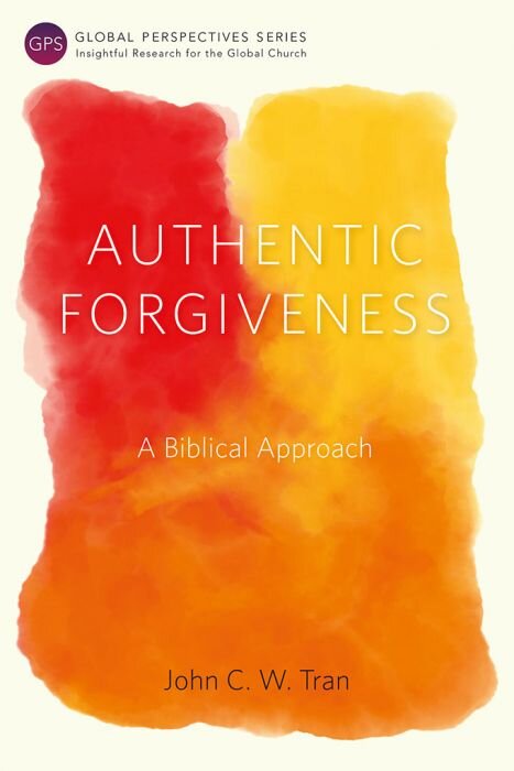 Authentic Forgiveness: A Biblical Approach (Global Perspectives Series)
