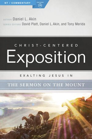 Exalting Jesus in the Sermon on the Mount (Christ-Centered Exposition Commentary | CCE)