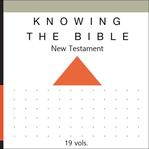 Knowing the Bible: New Testament (19 vols.)
