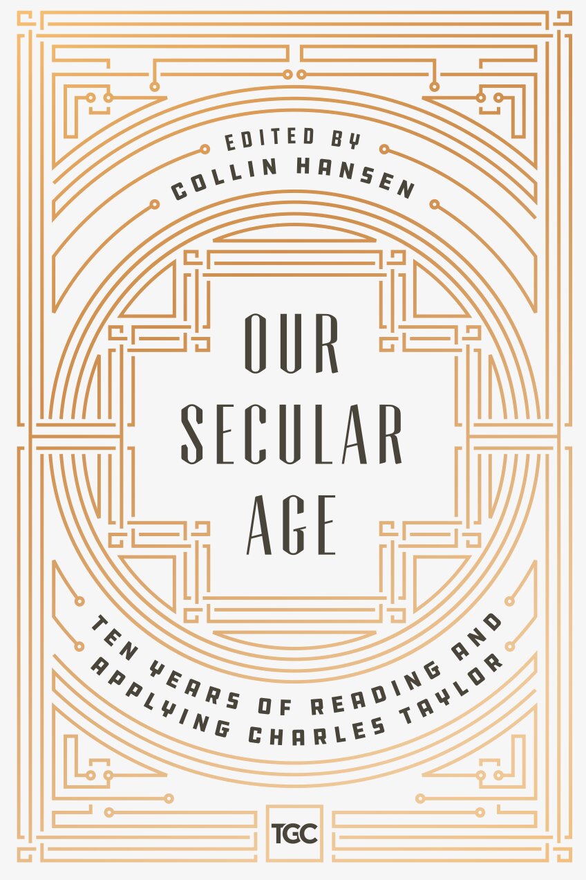 Our Secular Age: Ten Years of Reading and Applying Charles Taylor