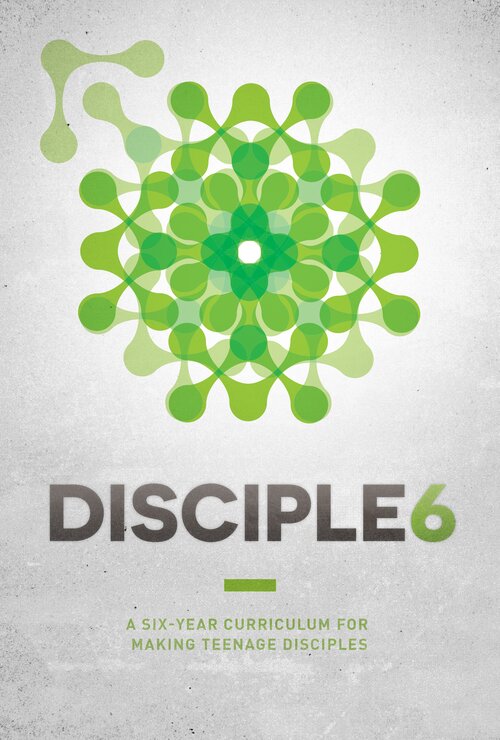 Disciple6: A Six Year Curriculum for Making Teenage Disciples (6 vols.)