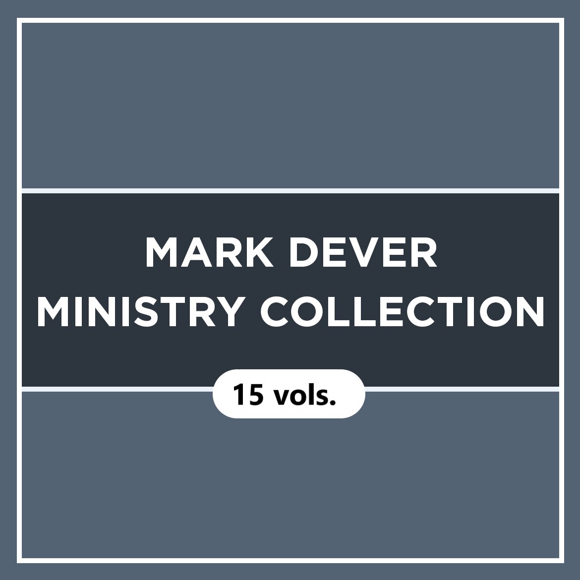 Mark Dever Ministry Collection (15 vols.)