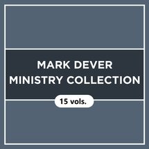 Mark Dever Ministry Collection (15 vols.)