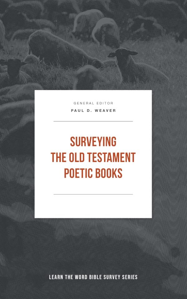 Surveying the Old Testament Poetic Books (Learn the Word Bible Survey Series)