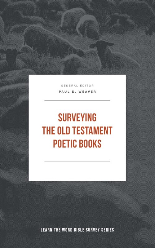 Surveying the Old Testament Poetic Books (Learn the Word Bible Survey Series)