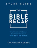 The Bible Recap Study Guide: Daily Questions to Deepen Your Understanding of the Entire Bible