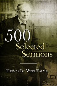 500 Selected Sermons of Thomas De Witt Talmage