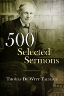 500 Selected Sermons of Thomas De Witt Talmage