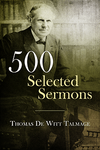 500 Selected Sermons of Thomas De Witt Talmage