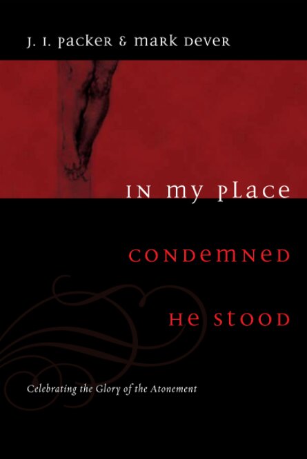 In My Place Condemned He Stood: Celebrating the Glory of the Atonement