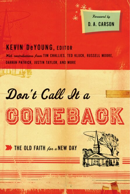 Don't Call It a Comeback: The Old Faith for a New Day (The Gospel Coalition)
