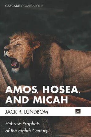 Amos, Hosea, and Micah: Hebrew Prophets of the Eighth Century (Cascade Companions)