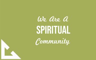 We Are A Spiritual Community