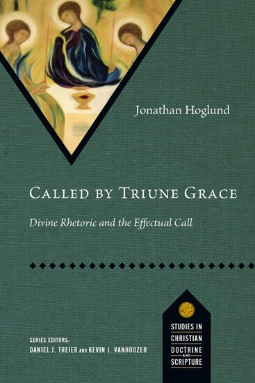 Called by Triune Grace: Divine Rhetoric and the Effectual Call (Studies in Christian Doctrine and Scripture | SCDS)