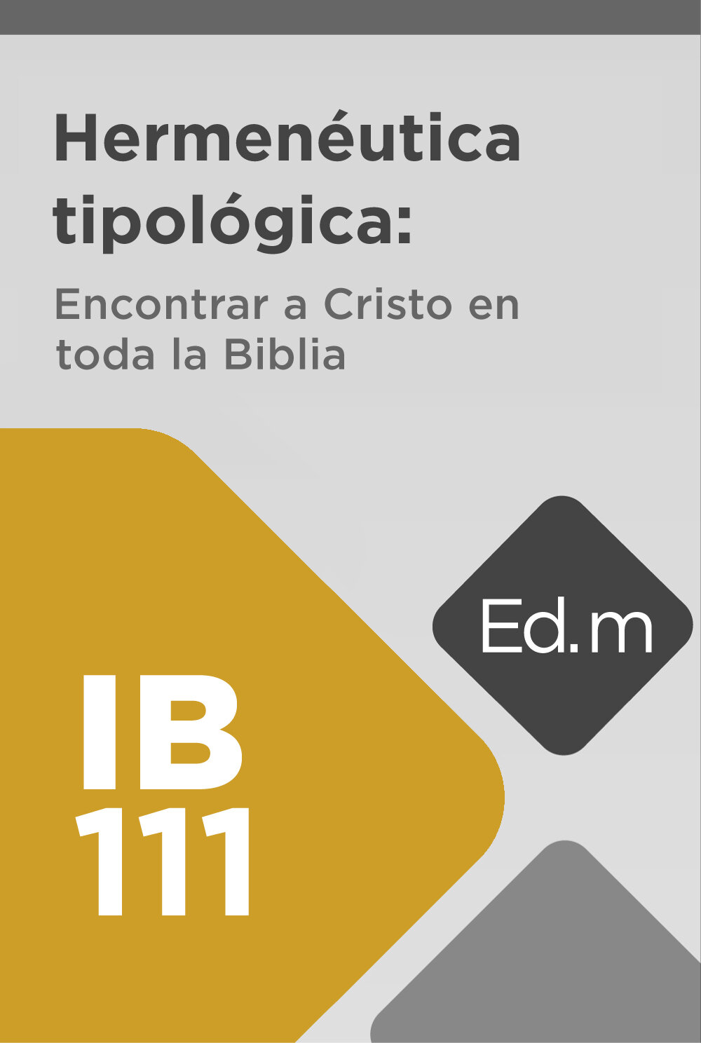 Ed. Móvil: IB111 Hermenéutica tipológica: Encontrar a Cristo en toda la Biblia