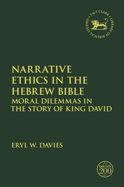 Narrative Ethics in the Hebrew Bible: Moral Dilemmas in the Story of King David (Library of Hebrew Bible/Old Testament Studies | LHBOTS)