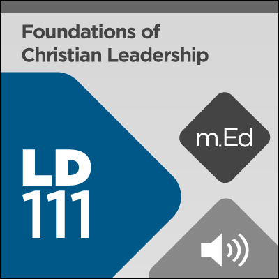 Mobile Ed: LD111 Foundations of Christian Leadership (2 hour course - audio)