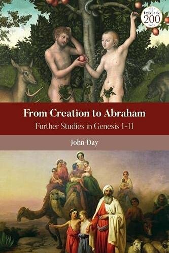 From Creation to Abraham: Further Studies in Genesis 1-11 (Library of Hebrew Bible/Old Testament Studies | LHBOTS)