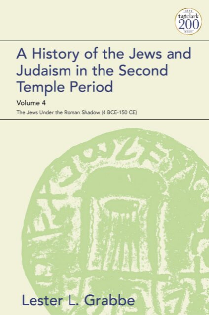A History of the Jews and Judaism in the Second Temple Period, Vol. 4: The Jews under the Roman Shadow (4 BCE–150 CE) (Library of Second Temple Studies)