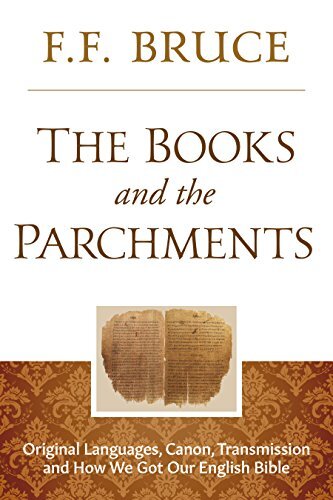 The Books and the Parchments: Original Languages, Canon, Transmission, and How We Got Our English Bible