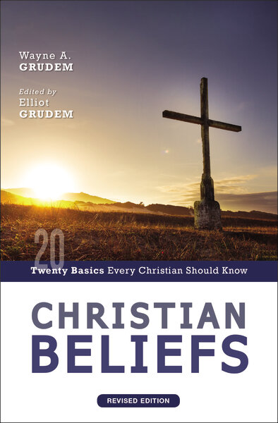 Christian Beliefs: Twenty Basics Every Christian Should Know, rev. ed.