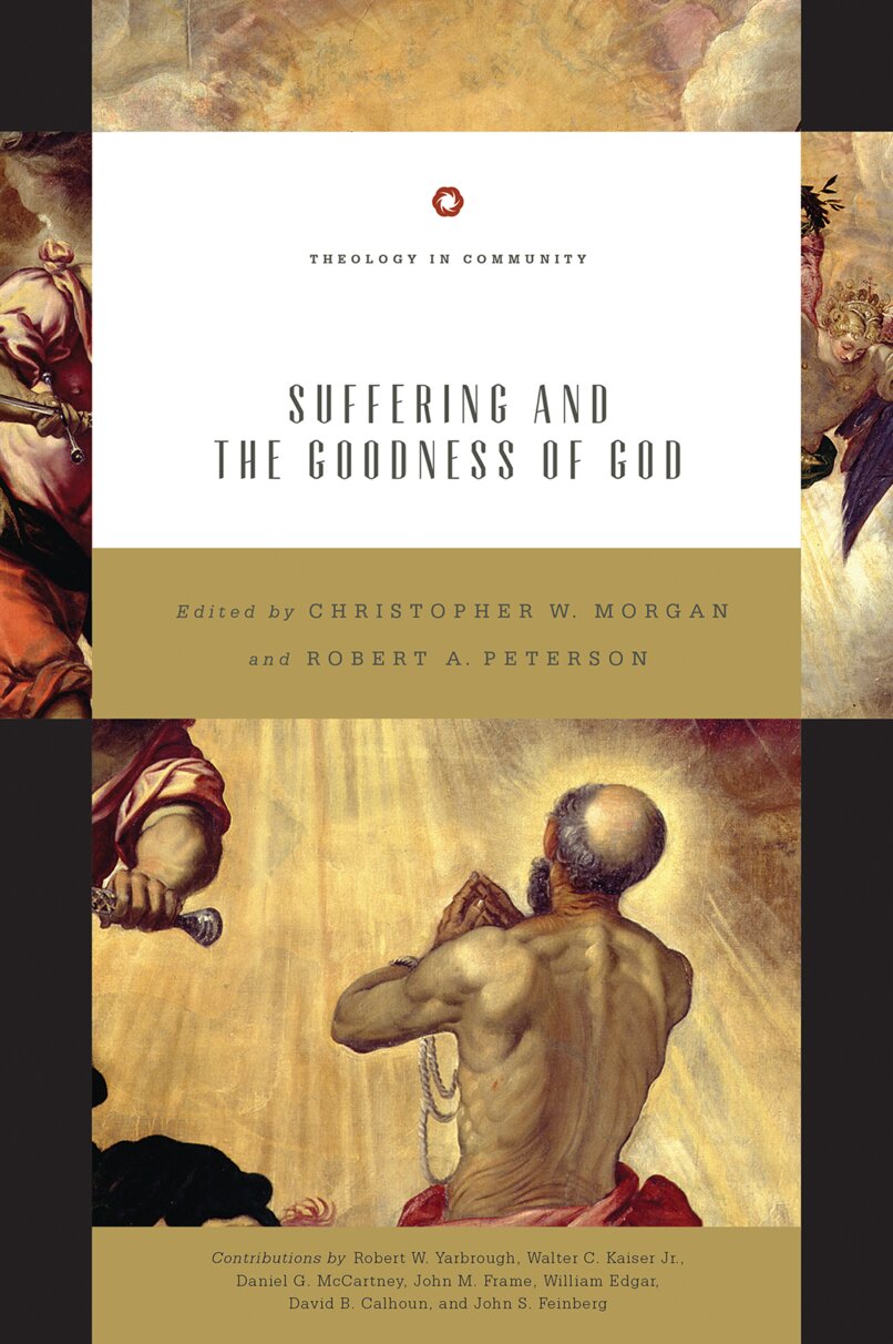 Suffering and the Goodness of God, eds. Christopher W. Morgan and Robert A. Peterson