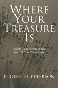 Where Your Treasure Is: Psalms That Summon You from Self to Community