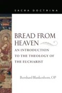 Bread from Heaven: An Introduction to the Theology of the Eucharist (Sacra Doctrina)