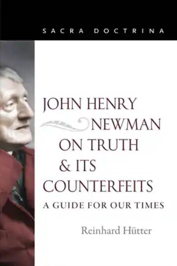 John Henry Newman on Truth and Its Counterfeits: A Guide for Our Times (Sacra Doctrina)